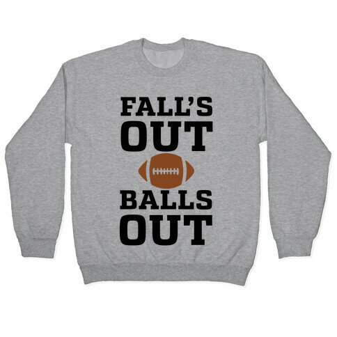 Fall's Out Balls Out (Football) Pullover