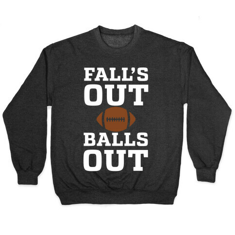 Fall's Out Balls Out (Football) Pullover