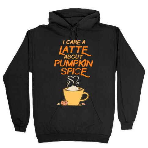 I Care a Latte (Pumpkin Spice) Hooded Sweatshirt