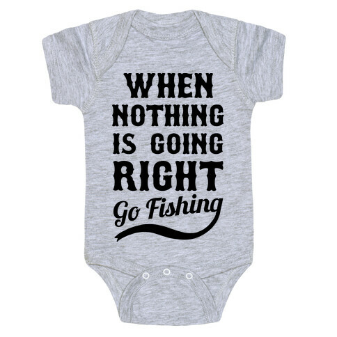 When Nothing Is Going Right Go Fishing Baby One-Piece