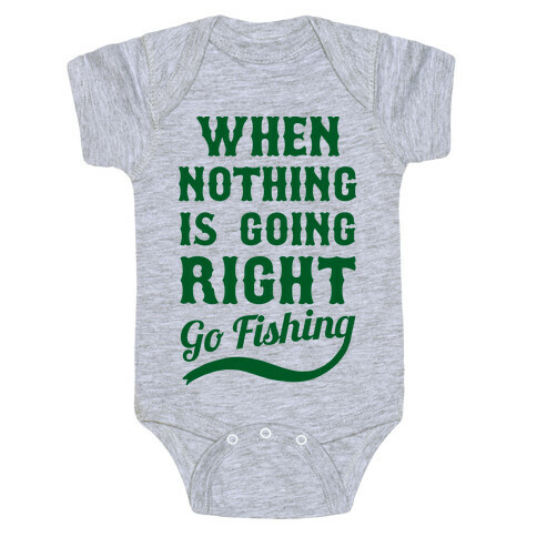 When Nothing Is Going Right Go Fishing Baby One-Piece