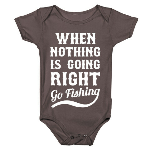 When Nothing Is Going Right Go Fishing Baby One-Piece