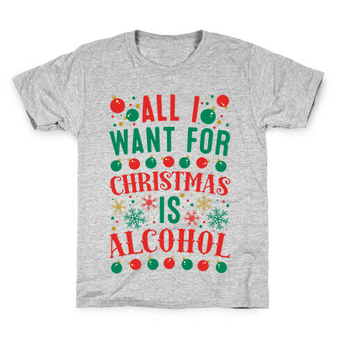 All I Want For Christmas Is Alcohol Kids T-Shirt