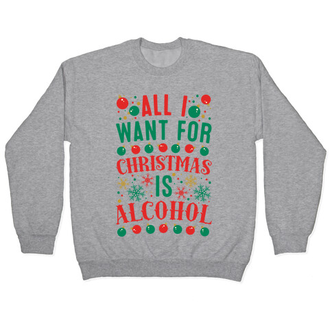 All I Want For Christmas Is Alcohol Pullover