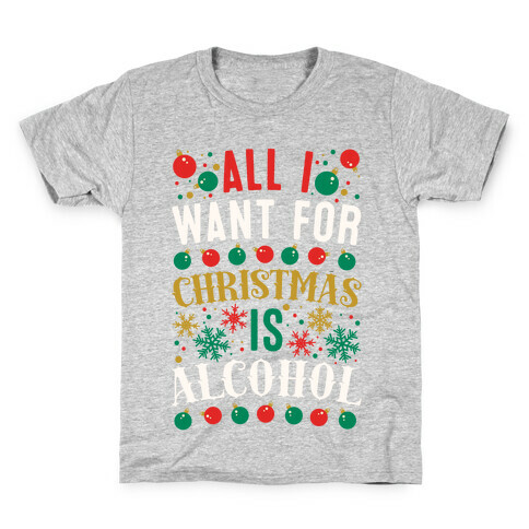 All I Want For Christmas Is Alcohol Kids T-Shirt