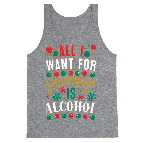 All I Want For Christmas Is Alcohol Tank Top