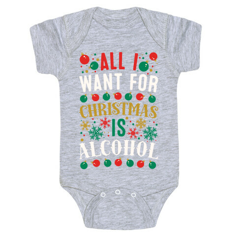 All I Want For Christmas Is Alcohol Baby One-Piece