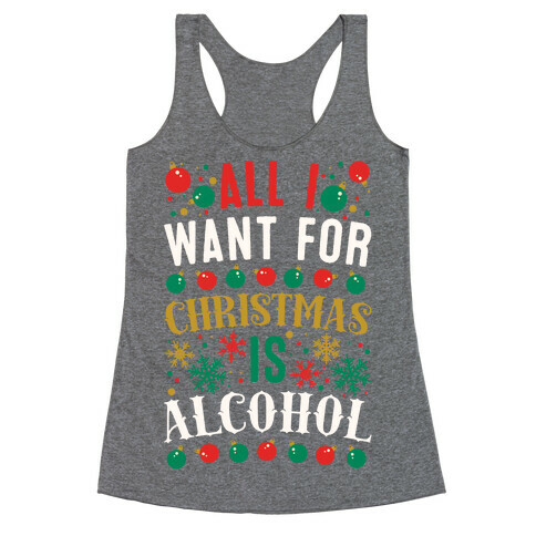 All I Want For Christmas Is Alcohol Racerback Tank Top