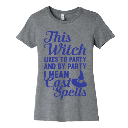 This Witch Likes To Party and By Party I mean Cast Spells Womens T-Shirt