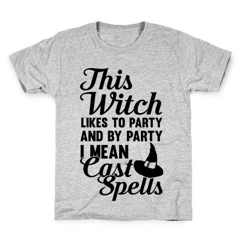 This Witch Likes To Party and By Party I mean Cast Spells Kids T-Shirt