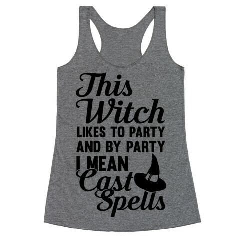This Witch Likes To Party and By Party I mean Cast Spells Racerback Tank Top