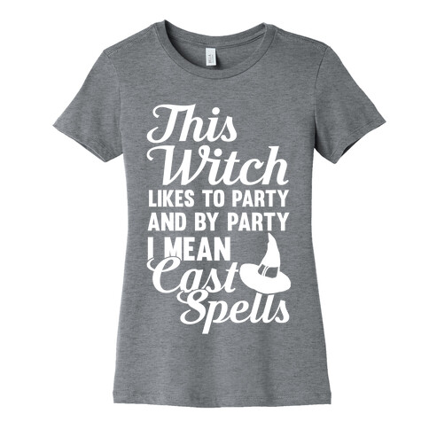 This Witch Likes To Party and By Party I mean Cast Spells Womens T-Shirt