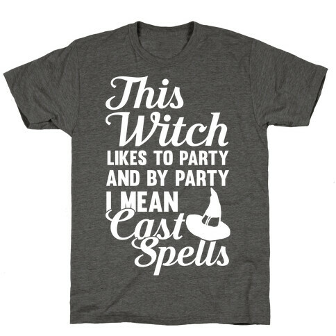 This Witch Likes To Party and By Party I mean Cast Spells T-Shirt