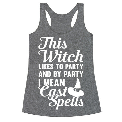 This Witch Likes To Party and By Party I mean Cast Spells Racerback Tank Top