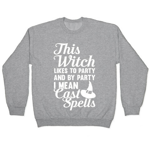 This Witch Likes To Party and By Party I mean Cast Spells Pullover