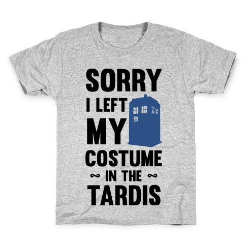 Sorry I Left My Costume In The Tardis Kids T-Shirt