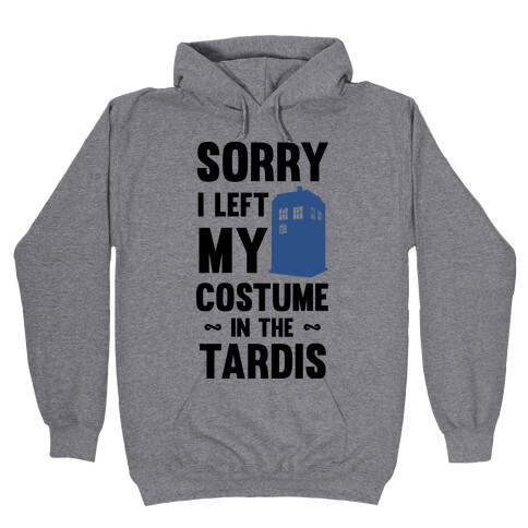 Sorry I Left My Costume In The Tardis Hooded Sweatshirt