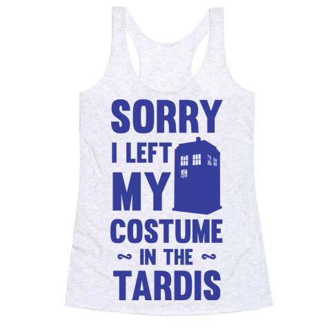 Sorry I Left My Costume In The Tardis Racerback Tank Top