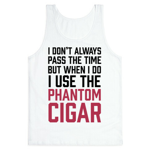 I Don't Always Pass The Time But When I Do I Use The Phantom Cigar Tank Top