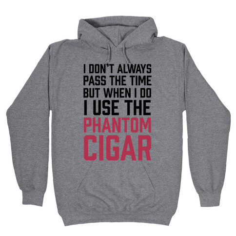 I Don't Always Pass The Time But When I Do I Use The Phantom Cigar Hooded Sweatshirt