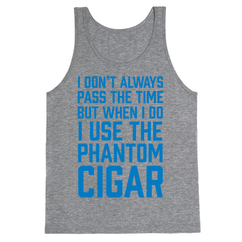 I Don't Always Pass The Time But When I Do I Use The Phantom Cigar Tank Top