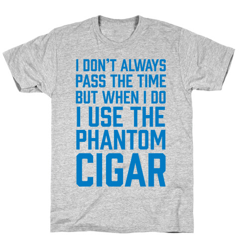 I Don't Always Pass The Time But When I Do I Use The Phantom Cigar T-Shirt