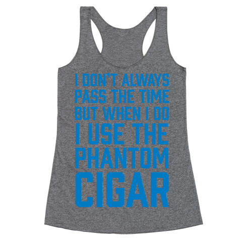 I Don't Always Pass The Time But When I Do I Use The Phantom Cigar Racerback Tank Top