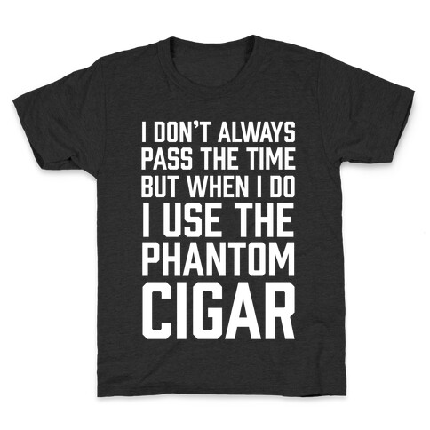I Don't Always Pass The Time But When I Do I Use The Phantom Cigar Kids T-Shirt