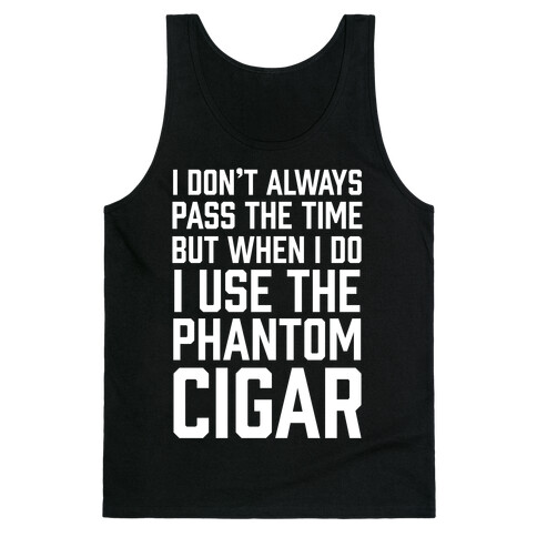 I Don't Always Pass The Time But When I Do I Use The Phantom Cigar Tank Top