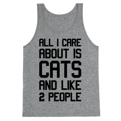 All I Care About Is Cats And Like Two People Tank Top