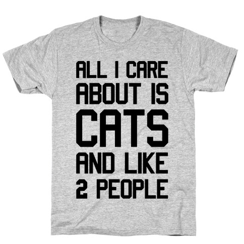 All I Care About Is Cats And Like Two People T-Shirt
