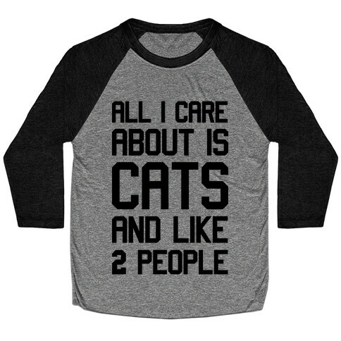All I Care About Is Cats And Like Two People Baseball Tee