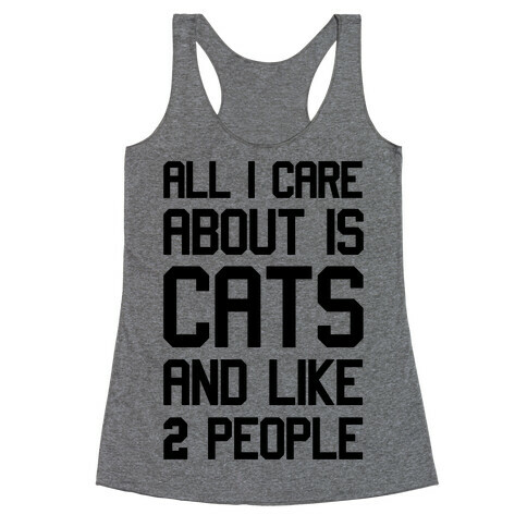 All I Care About Is Cats And Like Two People Racerback Tank Top