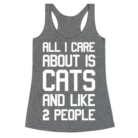 All I Care About Is Cats And Like Two People Racerback Tank Top