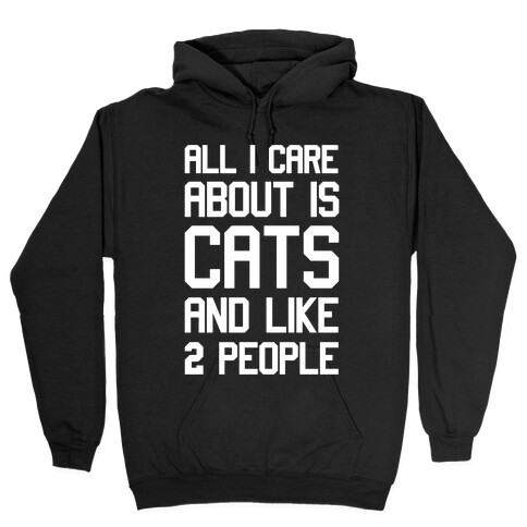 All I Care About Is Cats And Like Two People Hooded Sweatshirt