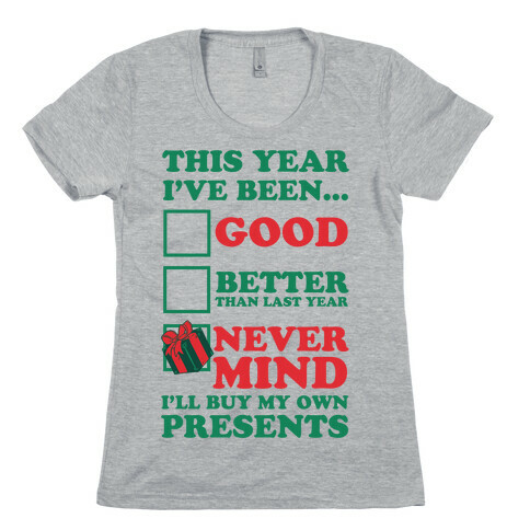 Never Mind I'll Buy My Own Presents Womens T-Shirt