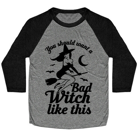 You Should Want A Bad Witch Like This Baseball Tee