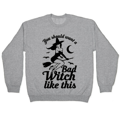 You Should Want A Bad Witch Like This Pullover