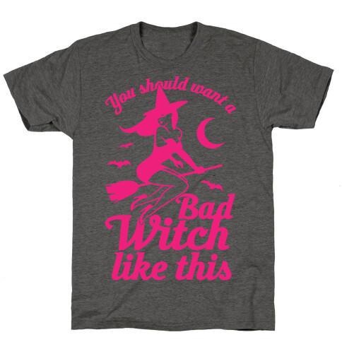 You Should Want A Bad Witch Like This T-Shirt
