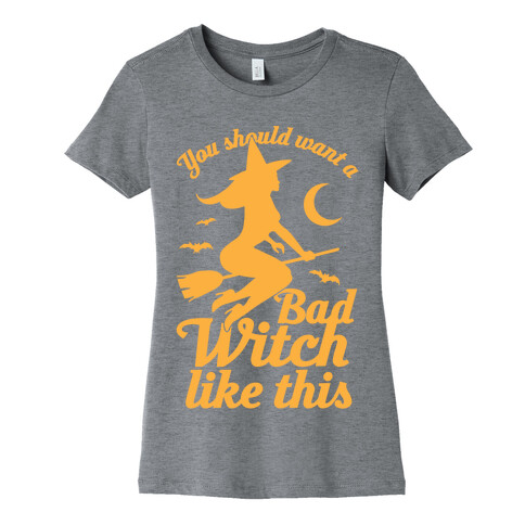 You Should Want A Bad Witch Like This Womens T-Shirt