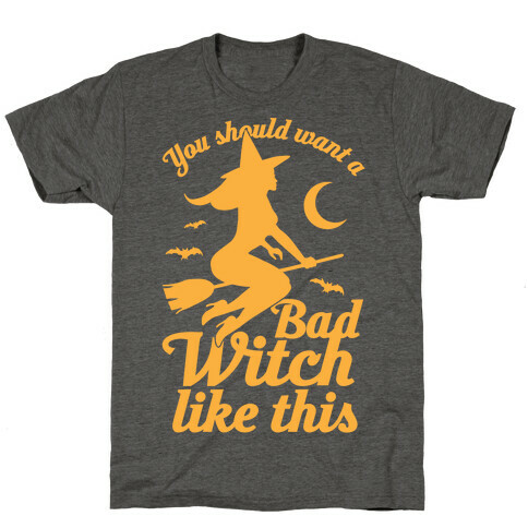 You Should Want A Bad Witch Like This T-Shirt