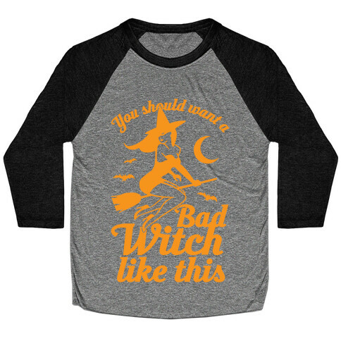 You Should Want A Bad Witch Like This Baseball Tee