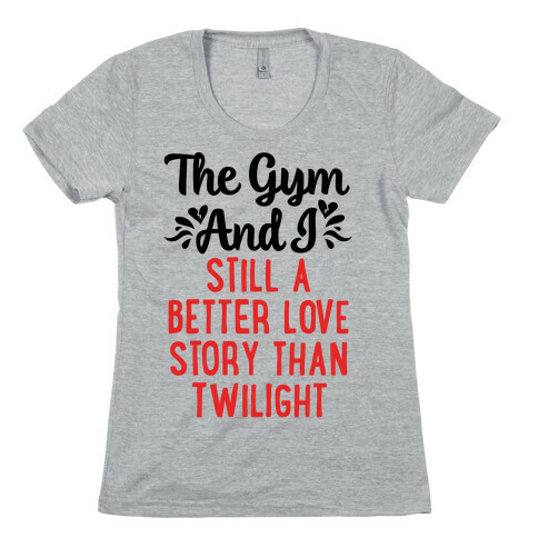 The Gym and I - A Better Love Story Womens T-Shirt