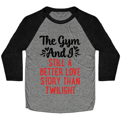 The Gym and I - A Better Love Story Baseball Tee