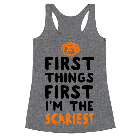 First Things First, I'm The Scariest Racerback Tank Top