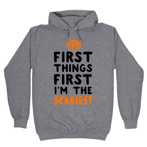 First Things First, I'm The Scariest Hooded Sweatshirt