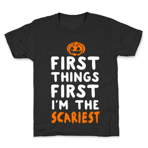 First Things First, I'm The Scariest Kids T-Shirt