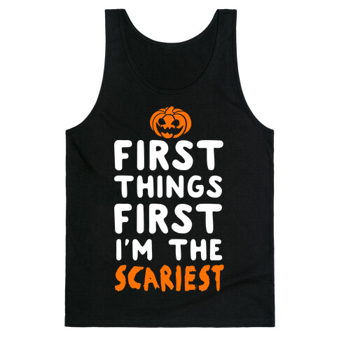 First Things First, I'm The Scariest Tank Top