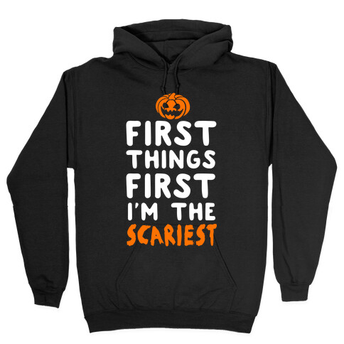 First Things First, I'm The Scariest Hooded Sweatshirt