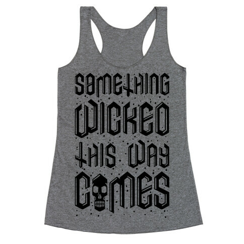 Something Wicked This Way Comes Racerback Tank Top